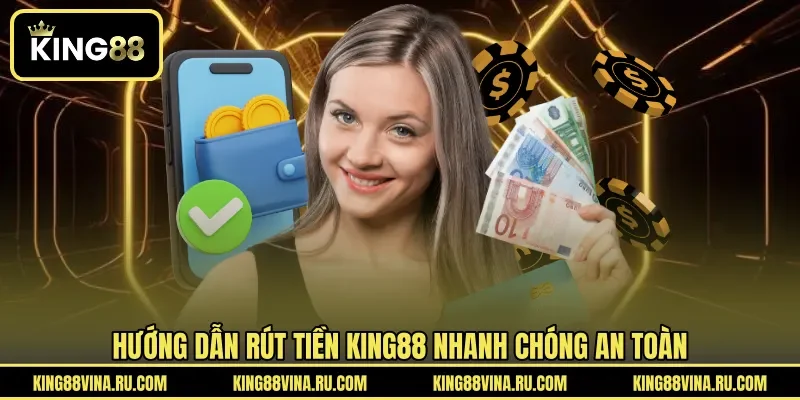 Rút Tiền KING88 - Quy Trình Nhận Thưởng Minh Bạch Và An Toàn