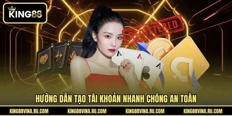 Đăng Ký KING88 - Hướng Dẫn Tạo Tài Khoản Cá Cược Nhanh
