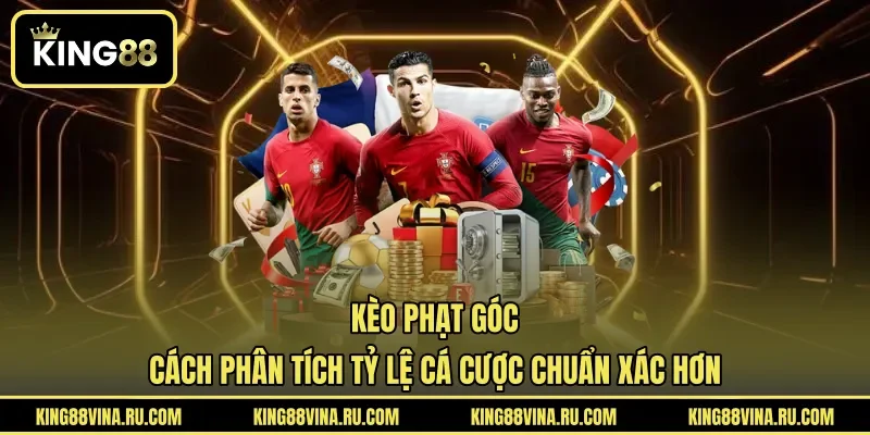 Kèo Phạt Góc - Cách Phân Tích Tỷ Lệ Cá Cược Chuẩn Số 1