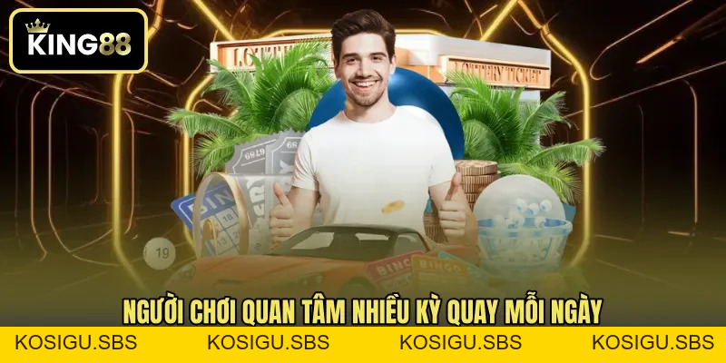 Xổ Số KING88 - Hình Thức Dự Thưởng Được Quan Tâm Mỗi Ngày