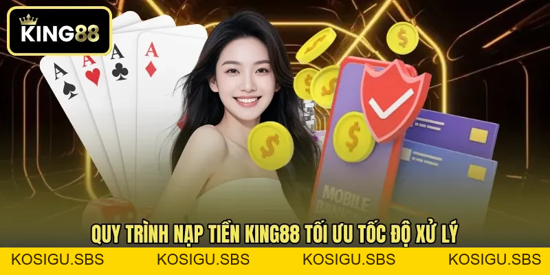 Nạp Tiền KING88 - Cập Nhật Phương Thức Giao Dịch Nhanh