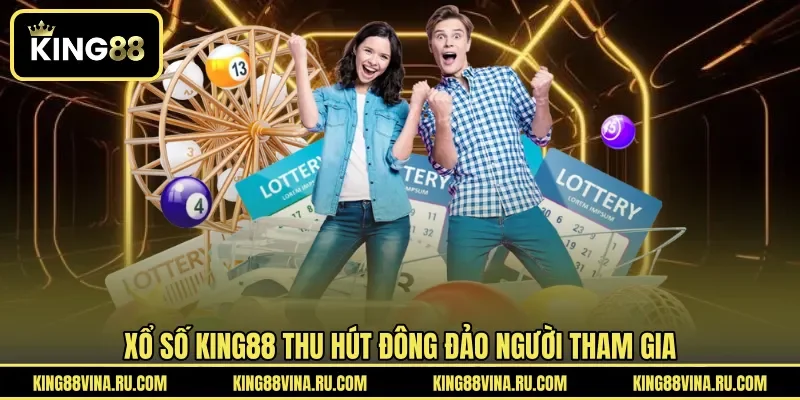 Xổ Số KING88 - Hình Thức Dự Thưởng Được Quan Tâm Mỗi Ngày